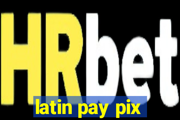 latin pay pix